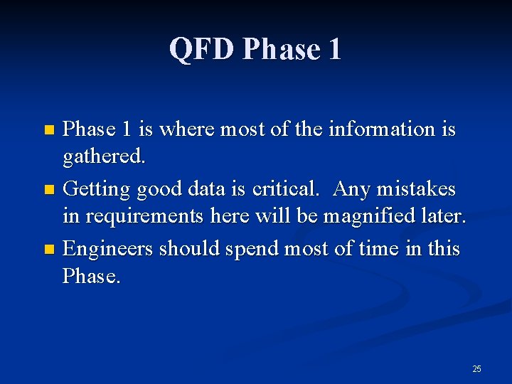 QFD Phase 1 is where most of the information is gathered. n Getting good