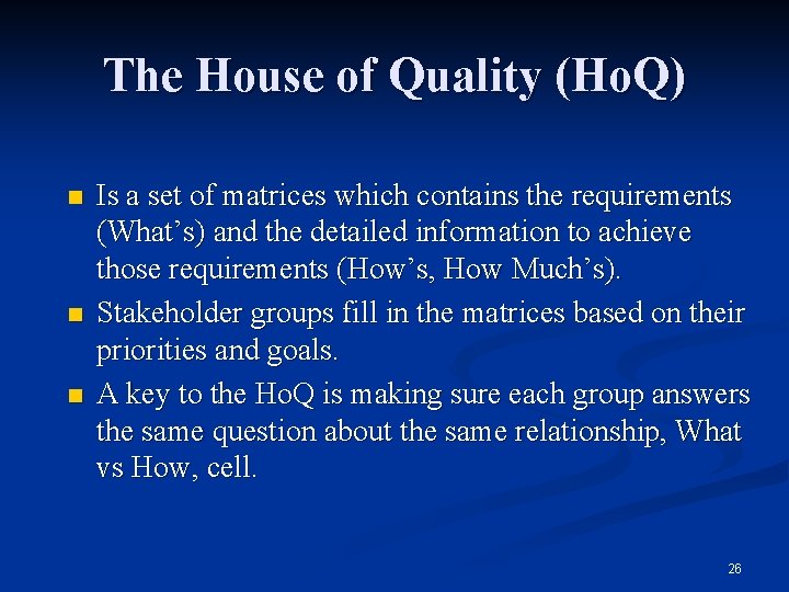 The House of Quality (Ho. Q) n n n Is a set of matrices