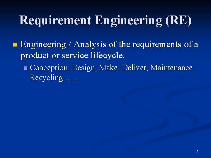 Requirement Engineering (RE) n Engineering / Analysis of the requirements of a product or