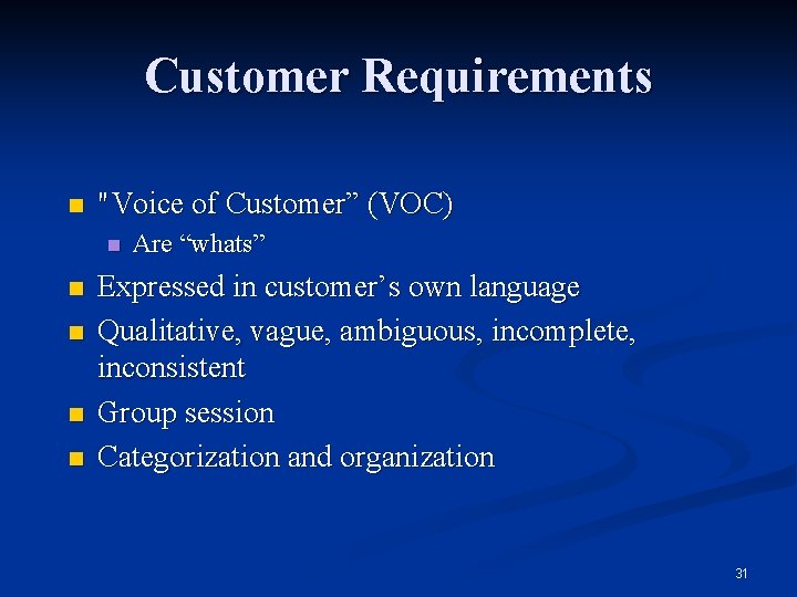 Customer Requirements n "Voice of Customer” (VOC) n n n Are “whats” Expressed in