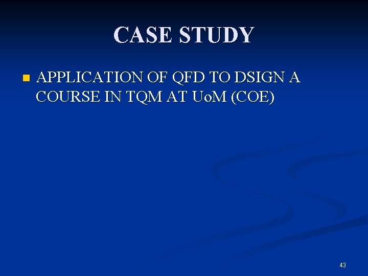 CASE STUDY n APPLICATION OF QFD TO DSIGN A COURSE IN TQM AT Uo.