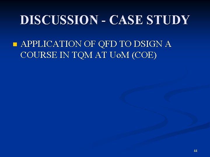 DISCUSSION - CASE STUDY n APPLICATION OF QFD TO DSIGN A COURSE IN TQM