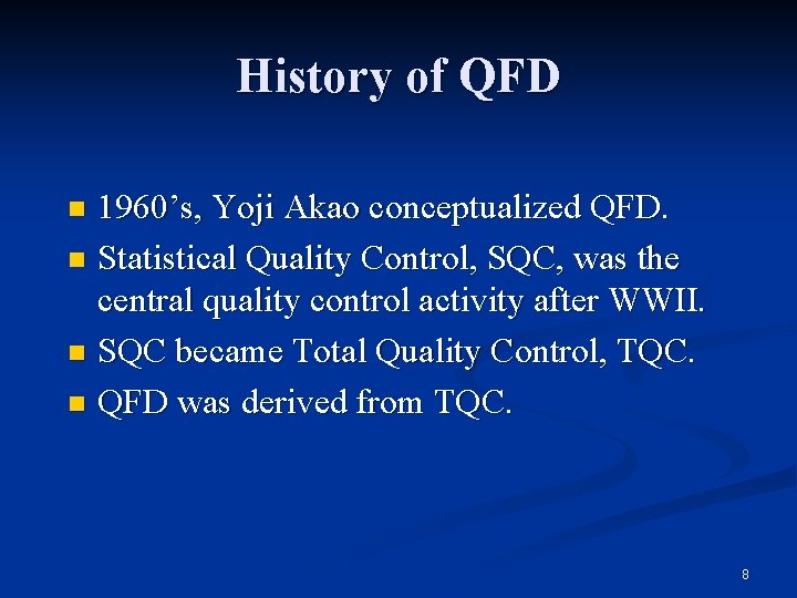 History of QFD 1960’s, Yoji Akao conceptualized QFD. n Statistical Quality Control, SQC, was