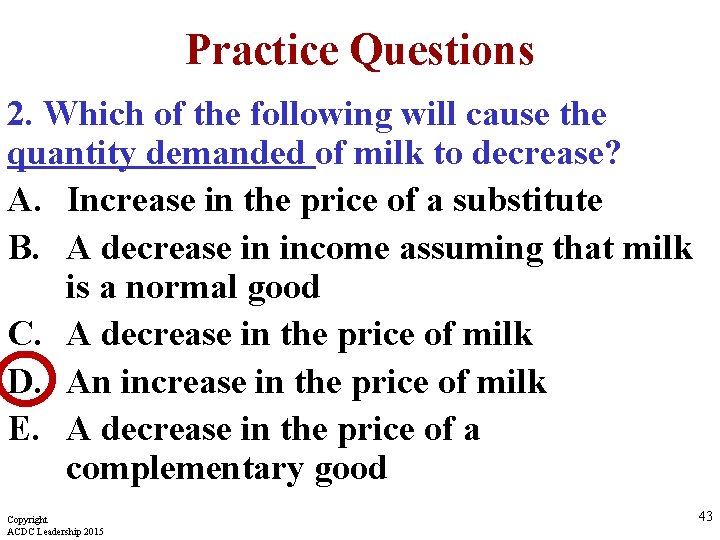 Practice Questions 2. Which of the following will cause the quantity demanded of milk