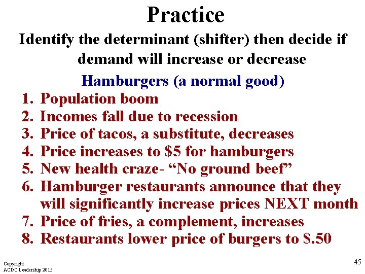 Practice Identify the determinant (shifter) then decide if demand will increase or decrease Hamburgers