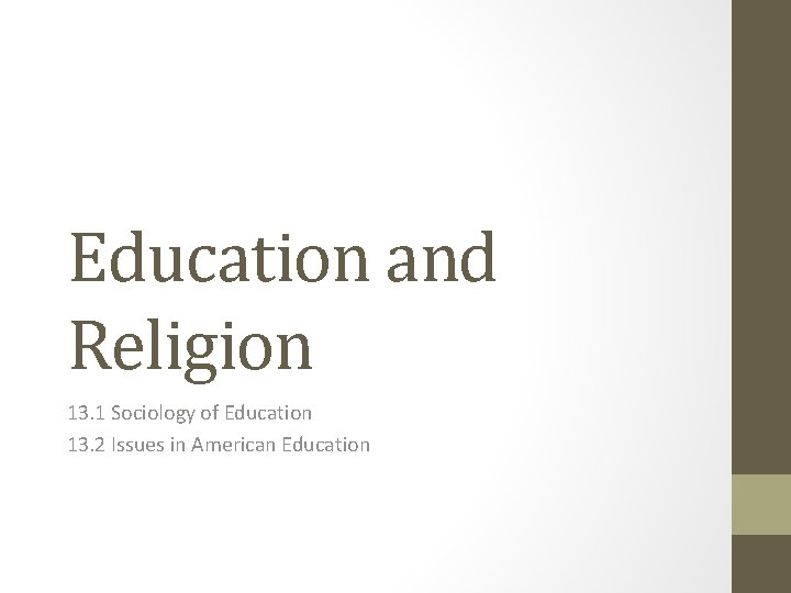 Education and Religion 13. 1 Sociology of Education 13. 2 Issues in American Education