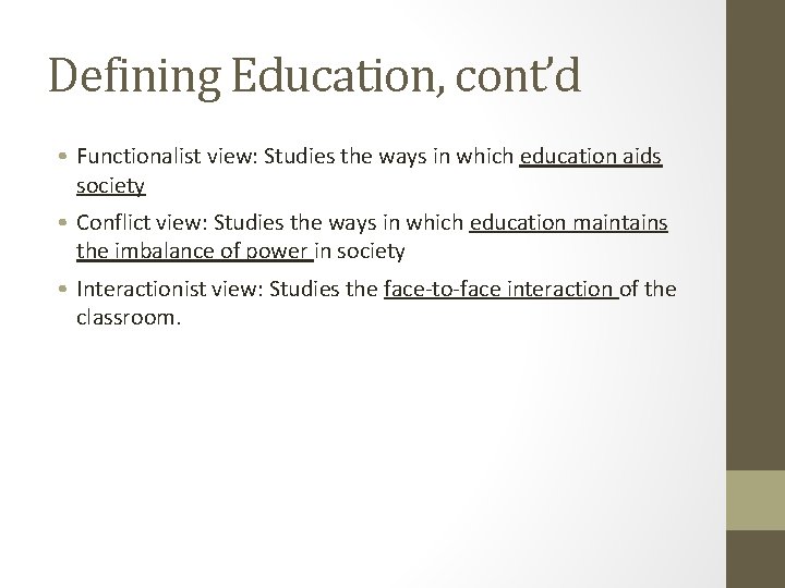 Defining Education, cont’d • Functionalist view: Studies the ways in which education aids society