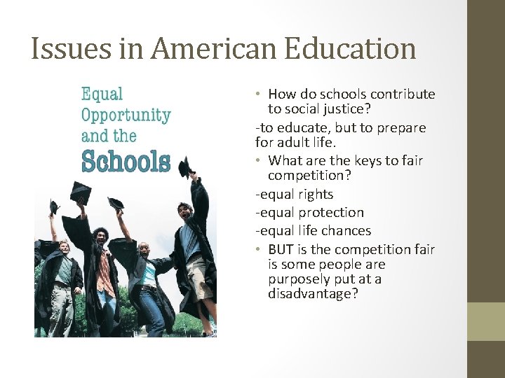 Issues in American Education • How do schools contribute to social justice? -to educate,