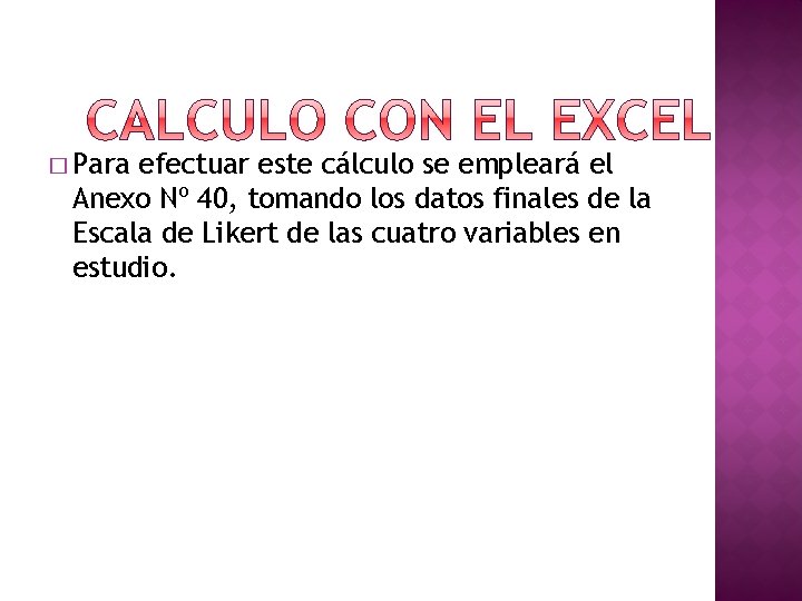 � Para efectuar este cálculo se empleará el Anexo Nº 40, tomando los datos