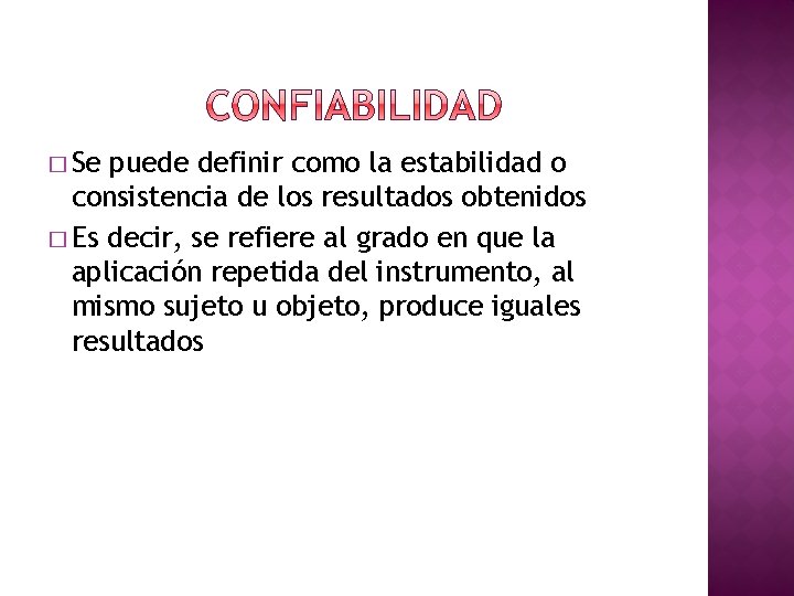 � Se puede definir como la estabilidad o consistencia de los resultados obtenidos �