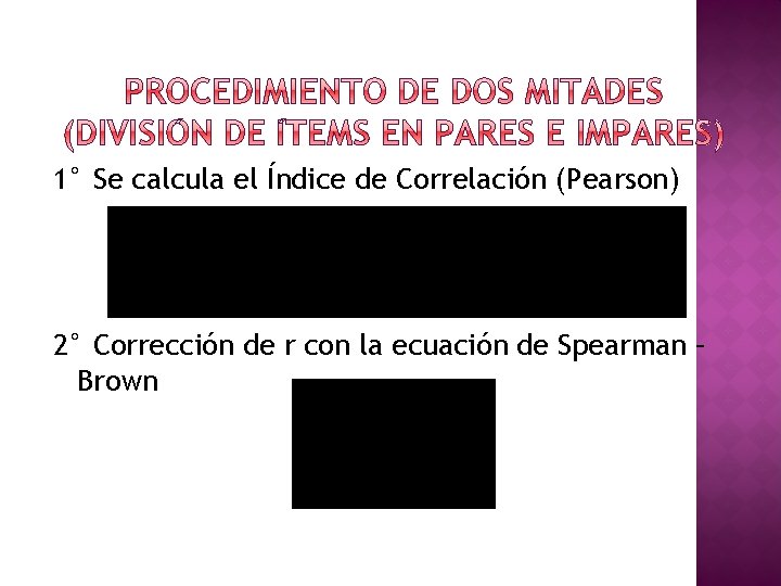 1° Se calcula el Índice de Correlación (Pearson) 2° Corrección de r con la