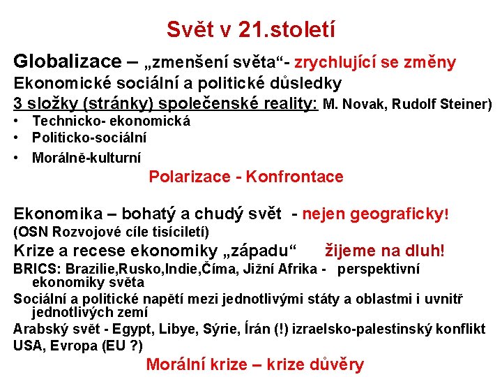 Svět v 21. století Globalizace – „zmenšení světa“- zrychlující se změny Ekonomické sociální a