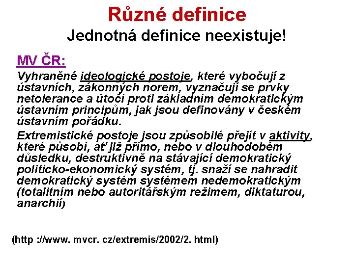 Různé definice Jednotná definice neexistuje! MV ČR: Vyhraněné ideologické postoje, které vybočují z ústavních,