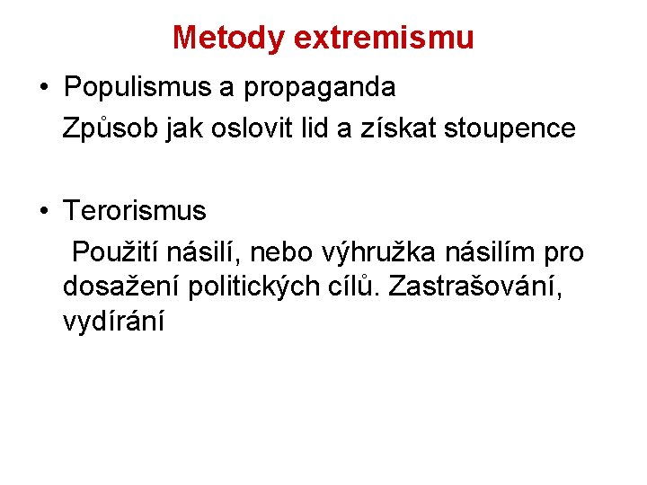 Metody extremismu • Populismus a propaganda Způsob jak oslovit lid a získat stoupence •