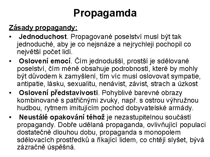 Propagamda Zásady propagandy: • Jednoduchost. Propagované poselství musí být tak jednoduché, aby je co