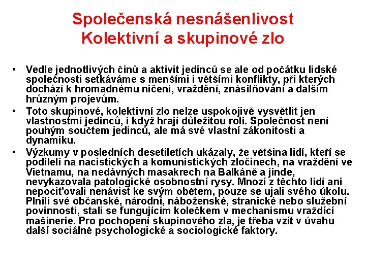 Společenská nesnášenlivost Kolektivní a skupinové zlo • Vedle jednotlivých činů a aktivit jedinců se