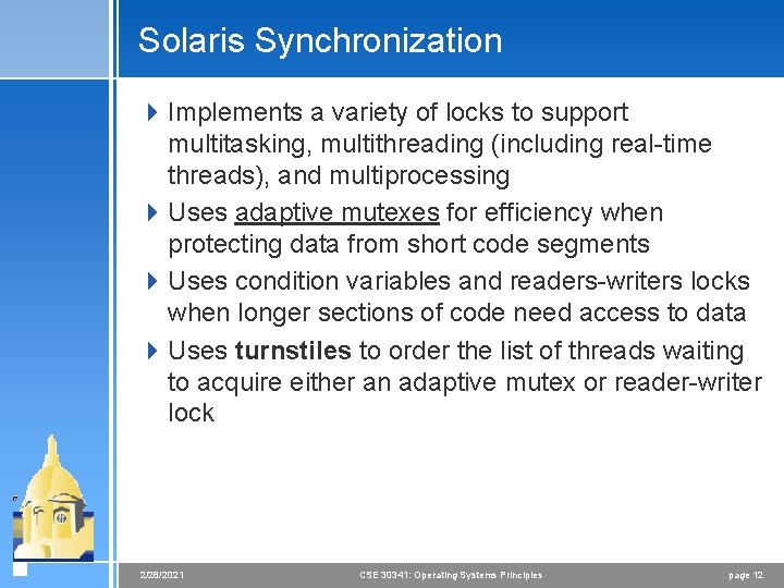 Solaris Synchronization 4 Implements a variety of locks to support multitasking, multithreading (including real-time Solaris Synchronization 4 Implements a variety of locks to support multitasking, multithreading (including real-time
