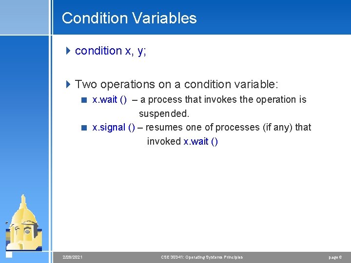 Condition Variables 4 condition x, y; 4 Two operations on a condition variable: < Condition Variables 4 condition x, y; 4 Two operations on a condition variable: <