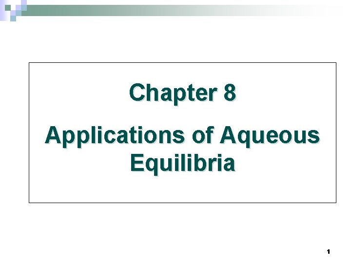 Chapter 8 Applications of Aqueous Equilibria 1 