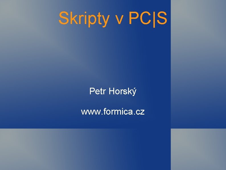 Skripty v PC|S Petr Horský www. formica. cz 