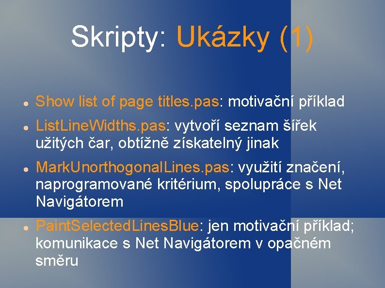 Skripty: Ukázky (1) Show list of page titles. pas: motivační příklad List. Line. Widths.