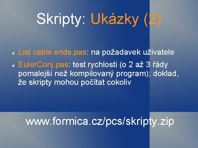 Skripty: Ukázky (2) List cable ends. pas: na požadavek uživatele Euler. Conj. pas: test