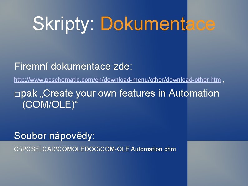 Skripty: Dokumentace Firemní dokumentace zde: http: //www. pcschematic. com/en/download-menu/other/download-other. htm , � pak „Create