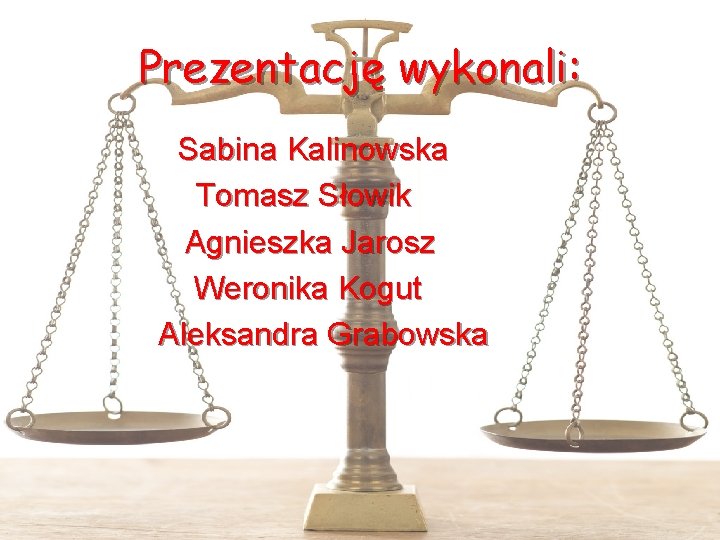 Prezentację wykonali: Sabina Kalinowska Tomasz Słowik Agnieszka Jarosz Weronika Kogut Aleksandra Grabowska 