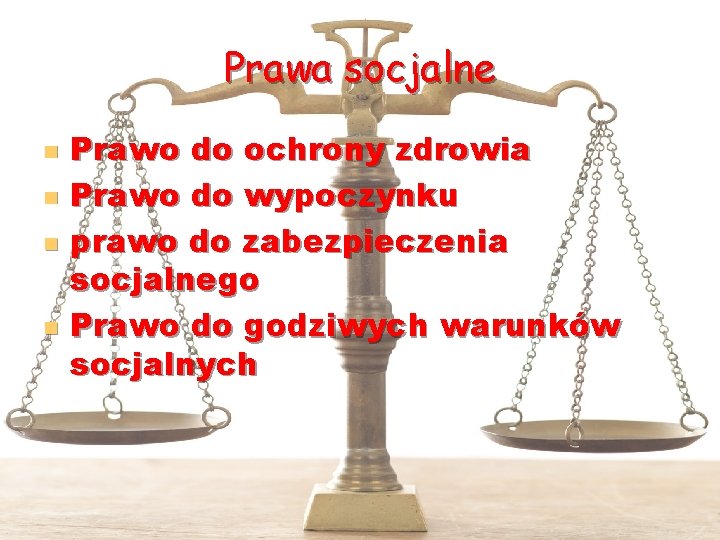 Prawa socjalne n n Prawo do ochrony zdrowia Prawo do wypoczynku prawo do zabezpieczenia