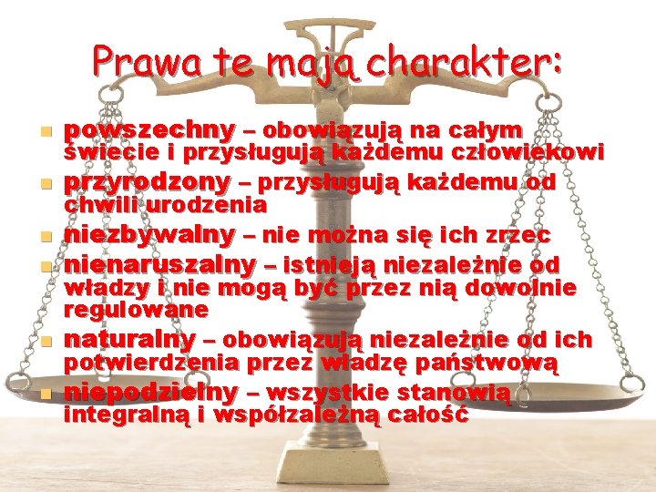 Prawa te mają charakter: n n n powszechny – obowiązują na całym świecie i