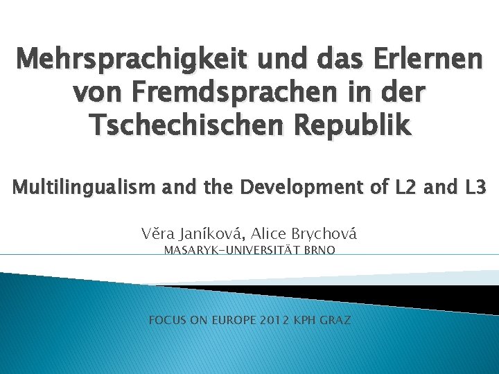 Mehrsprachigkeit und das Erlernen von Fremdsprachen in der Tschechischen Republik Multilingualism and the Development