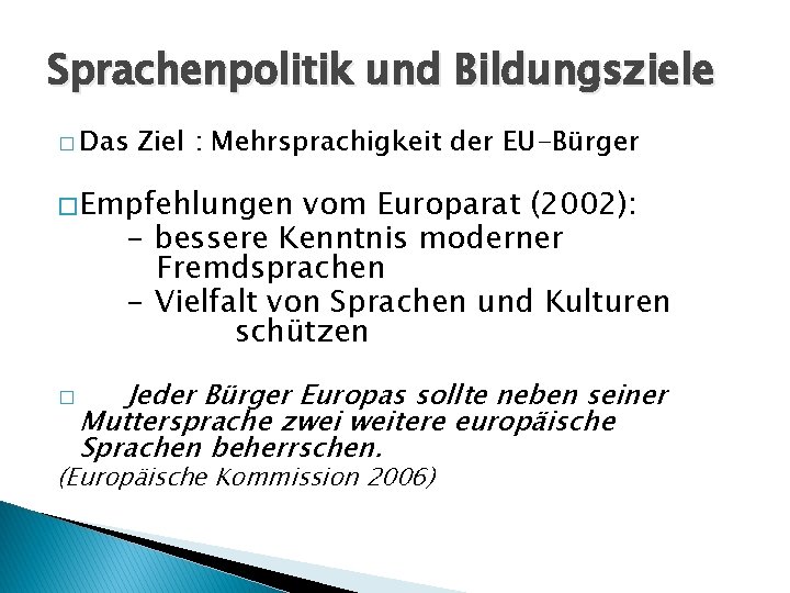 Sprachenpolitik und Bildungsziele � Das Ziel : Mehrsprachigkeit der EU-Bürger � Empfehlungen vom Europarat