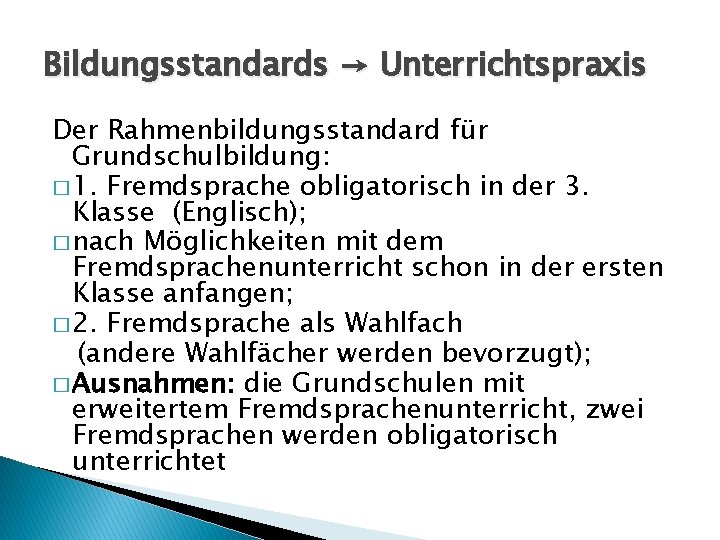 Bildungsstandards → Unterrichtspraxis Der Rahmenbildungsstandard für Grundschulbildung: � 1. Fremdsprache obligatorisch in der 3.