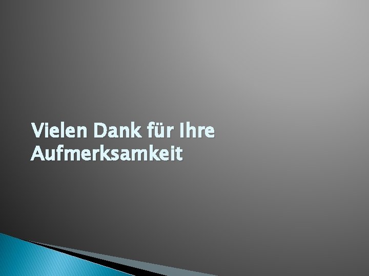 Vielen Dank für Ihre Aufmerksamkeit 
