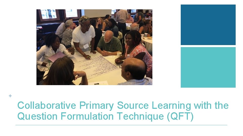 + Collaborative Primary Source Learning with the Question Formulation Technique (QFT) 