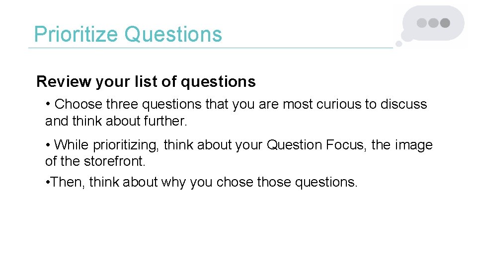 Prioritize Questions Review your list of questions • Choose three questions that you are