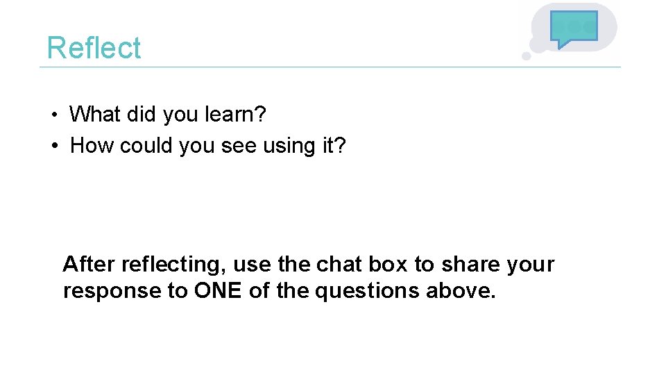 Reflect • What did you learn? • How could you see using it? After