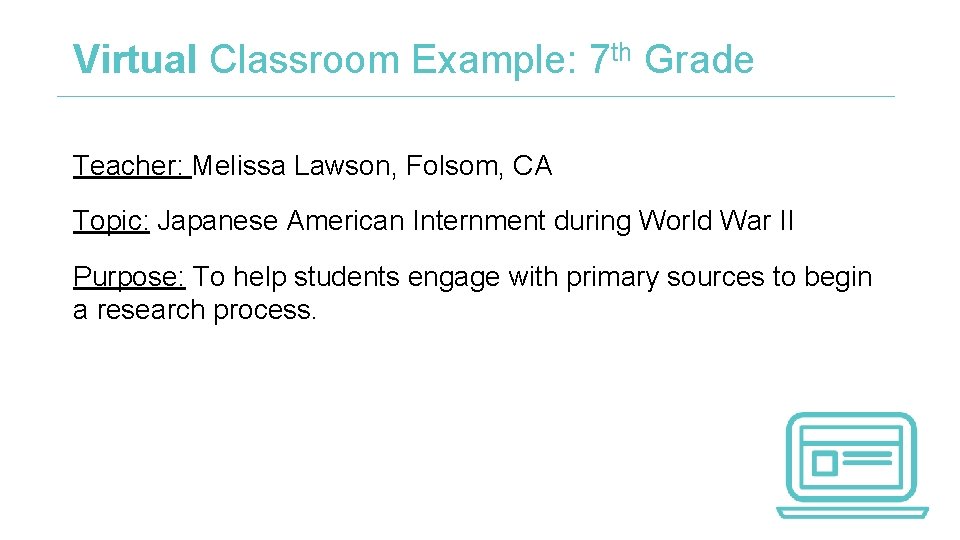 Virtual Classroom Example: 7 th Grade Teacher: Melissa Lawson, Folsom, CA Topic: Japanese American