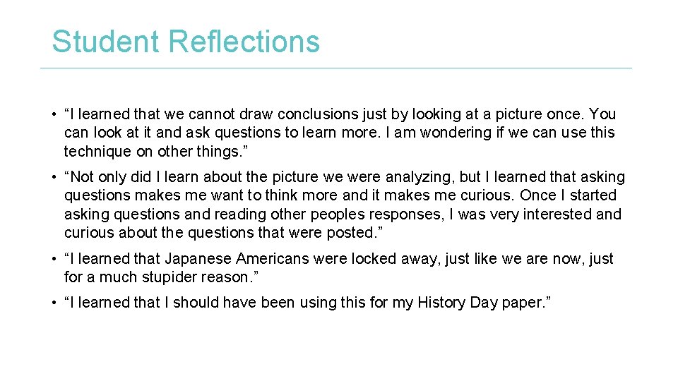 Student Reflections • “I learned that we cannot draw conclusions just by looking at