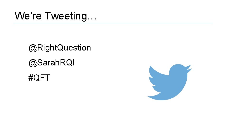 We’re Tweeting… @Right. Question @Sarah. RQI #QFT 