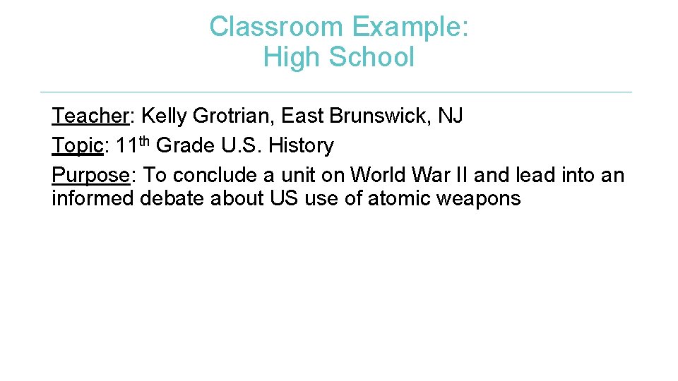 Classroom Example: High School Teacher: Kelly Grotrian, East Brunswick, NJ Topic: 11 th Grade