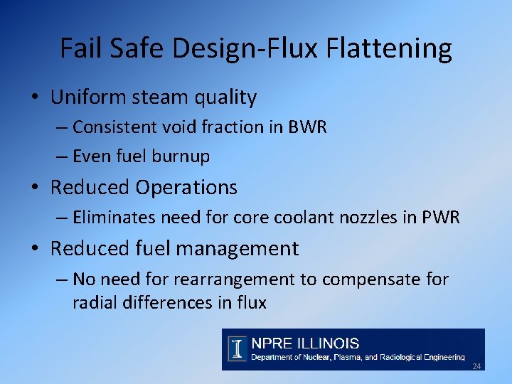 Fail Safe Design-Flux Flattening • Uniform steam quality – Consistent void fraction in BWR