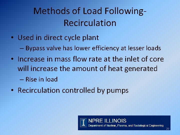 Methods of Load Following. Recirculation • Used in direct cycle plant – Bypass valve