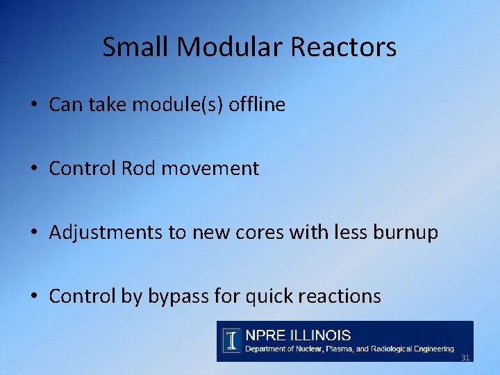 Small Modular Reactors • Can take module(s) offline • Control Rod movement • Adjustments