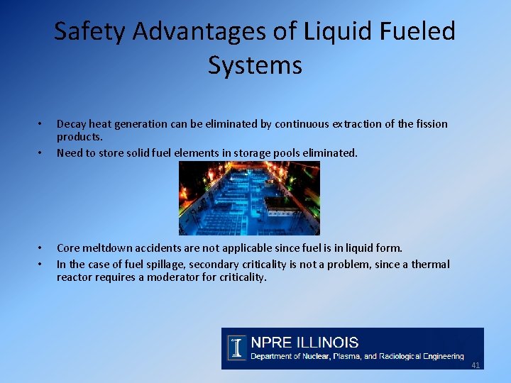 Safety Advantages of Liquid Fueled Systems • • Decay heat generation can be eliminated