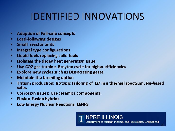 IDENTIFIED INNOVATIONS • • • • Adoption of Fail-safe concepts Load-following designs Small reactor