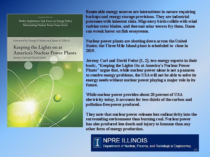 Renewable energy sources are intermittent in nature requiring backups and energy storage provisions. They