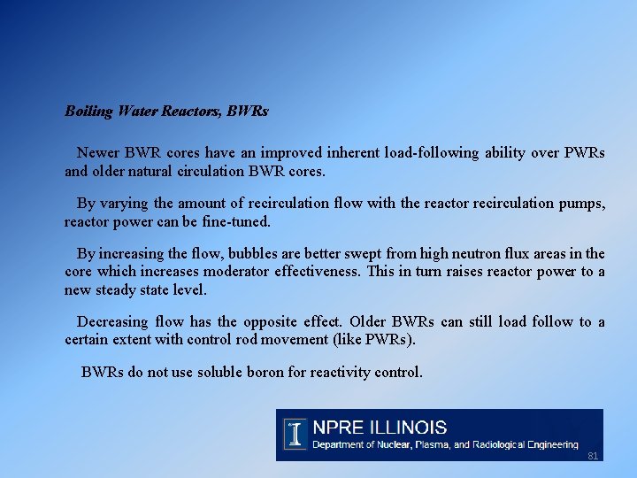 Boiling Water Reactors, BWRs Newer BWR cores have an improved inherent load-following ability over