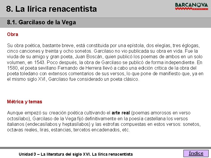 8. La lírica renacentista 8. 1. Garcilaso de la Vega Obra Su obra poética,