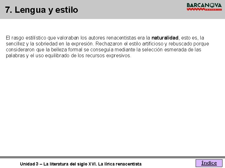 7. Lengua y estilo El rasgo estilístico que valoraban los autores renacentistas era la